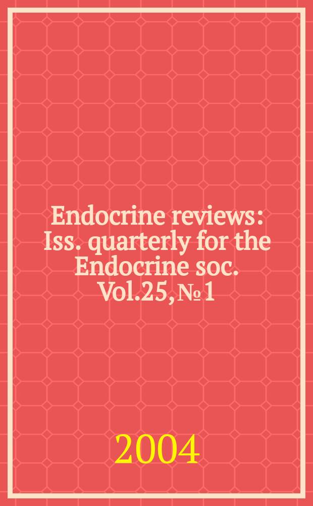 Endocrine reviews : Iss. quarterly for the Endocrine soc. Vol.25, № 1