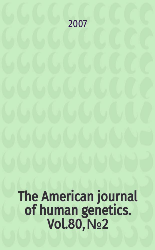 The American journal of human genetics. Vol.80, № 2