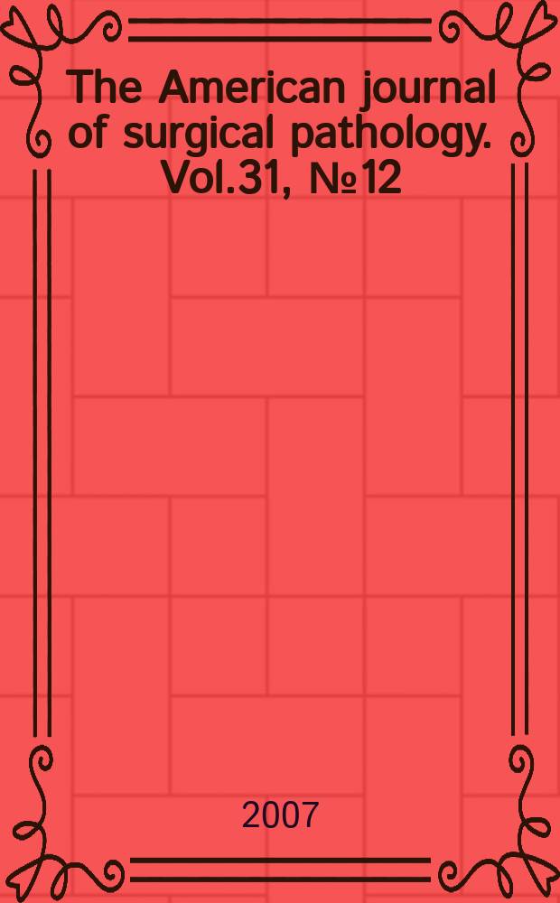 The American journal of surgical pathology. Vol.31, № 12