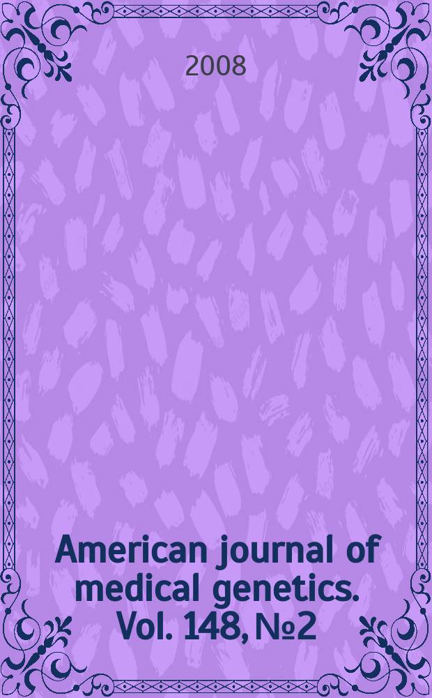 American journal of medical genetics. Vol. 148, № 2 : Genetics of anxiety disorders = Генетика тревожных расстройств