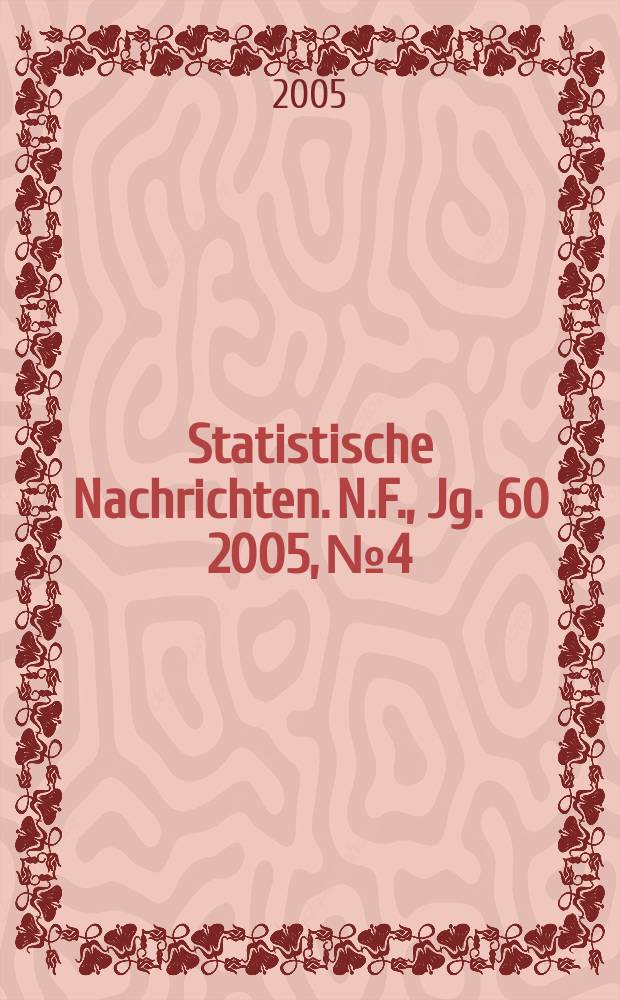 Statistische Nachrichten. N.F., Jg. 60 2005, № 4