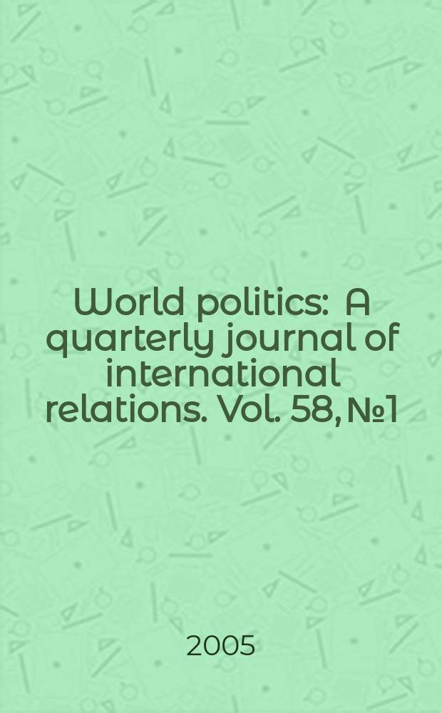 World politics : A quarterly journal of international relations. Vol. 58, № 1