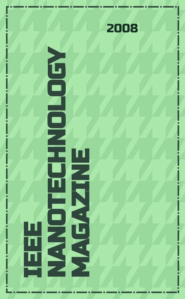 IEEE nanotechnology magazine : for the 21st century technologists INM. Vol. 2, № 3