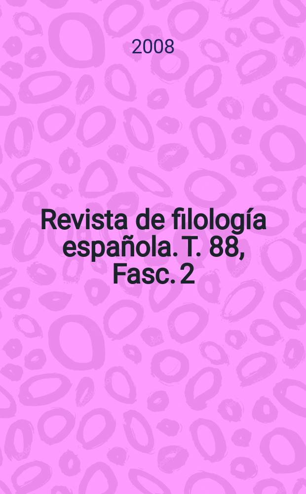 Revista de filología española. T. 88, Fasc. 2
