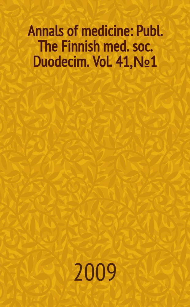 Annals of medicine : Publ. The Finnish med. soc. Duodecim. Vol. 41, № 1
