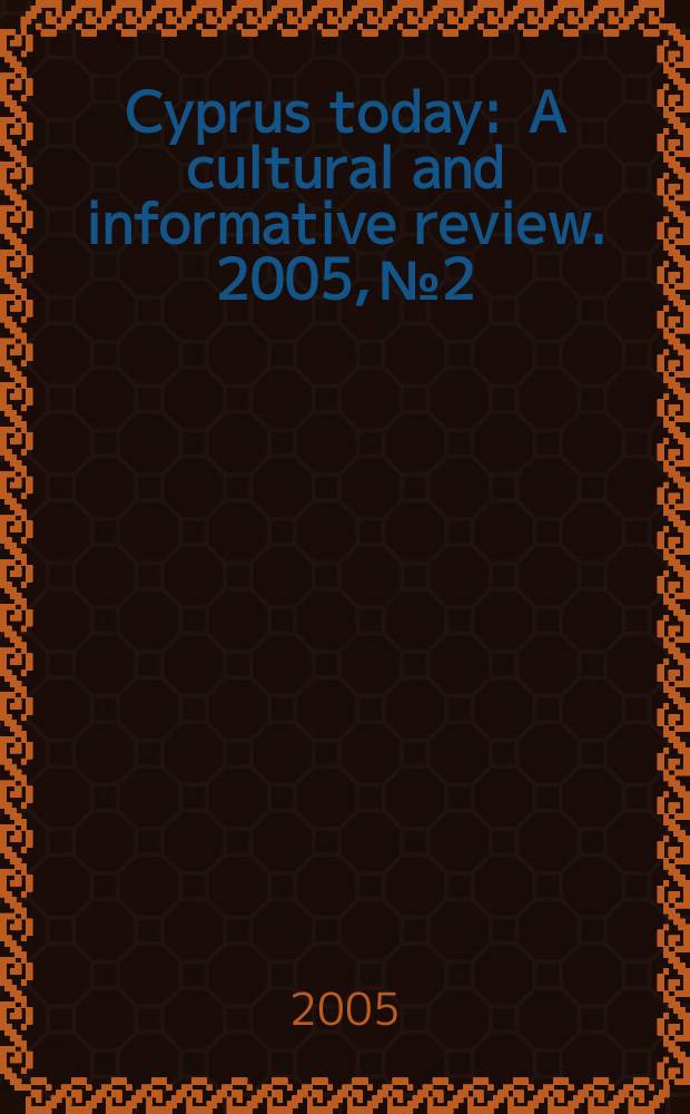 Cyprus today : A cultural and informative review. 2005, № 2