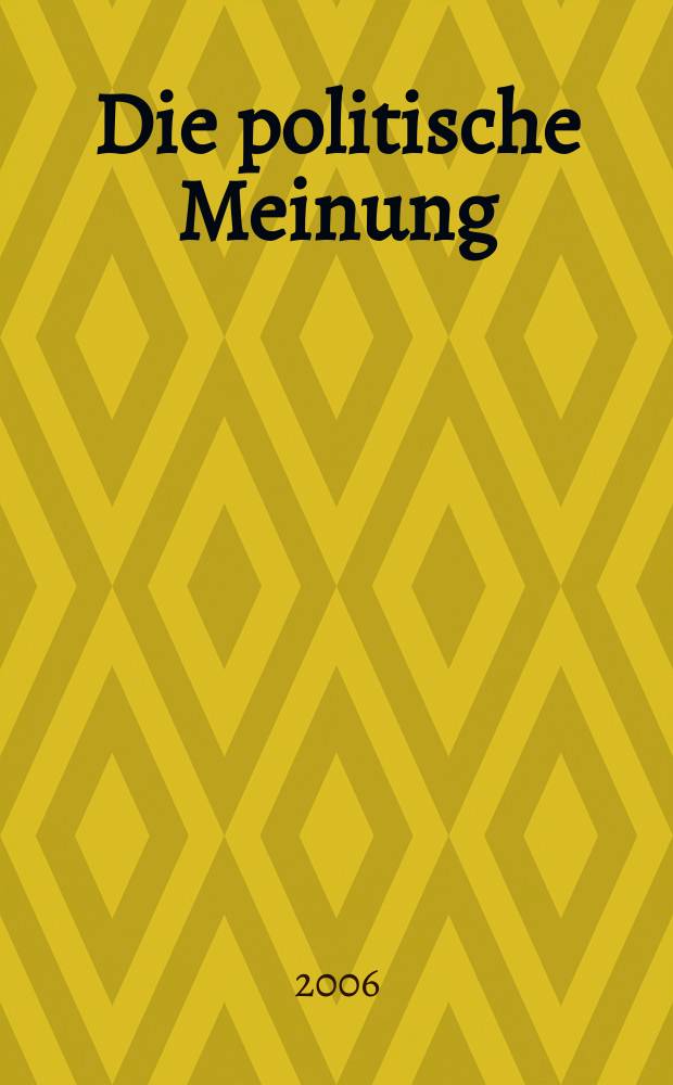 Die politische Meinung : Monatsschrift zu Fragen der Zeit. Jg. 51 2006, № 442