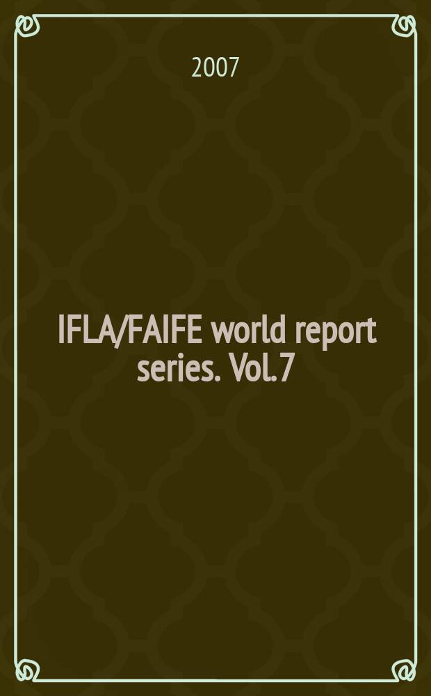 IFLA/FAIFE world report series. Vol. 7 : Access to libraries and information: toward a fairer world = Доступ к библиотекам и информации: на пути к более справедливому миру