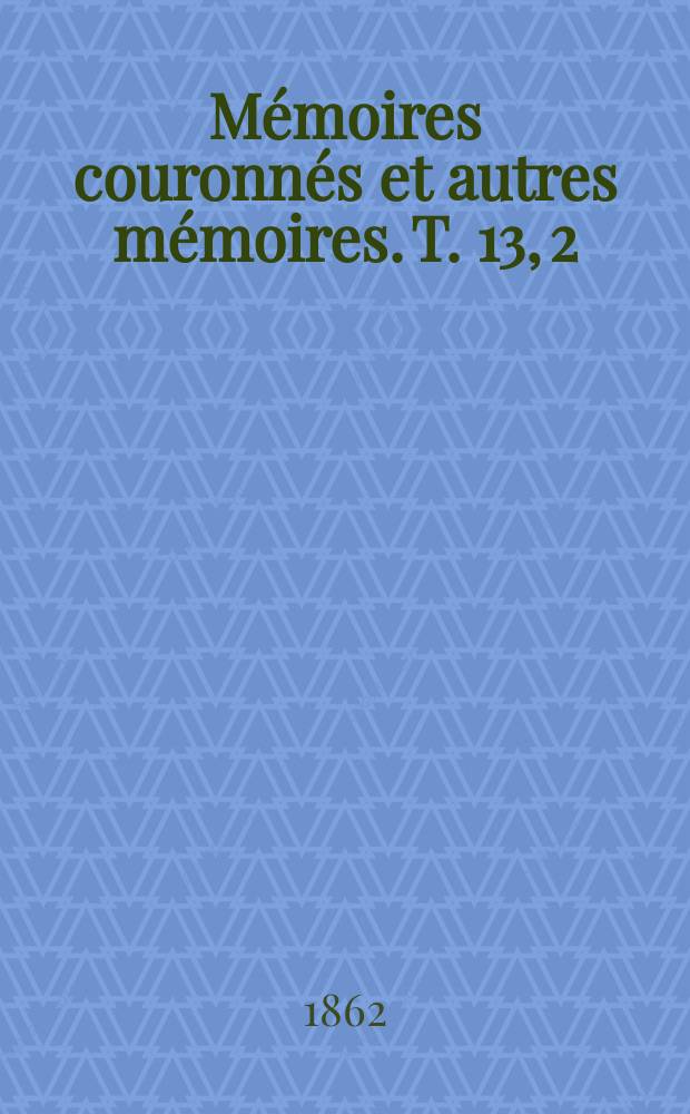M&eacute;moires couronn&eacute;s et autres m&eacute;moires. T. 13, 2 : Des institutions de pr&eacute;voyance en g&eacute;n&eacute;ral, et des assurances sur la vie en particulier = Пенсионное обеспечение в целом и страхование жизни в частности