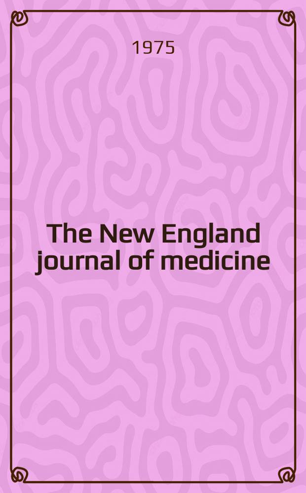 The New England journal of medicine : Formerly the Boston medical a. surgical journal. Vol. 293, № 15