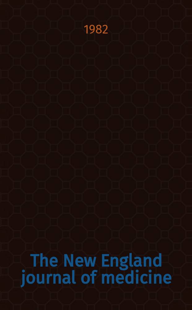 The New England journal of medicine : Formerly the Boston medical a. surgical journal. Vol. 306, № 10