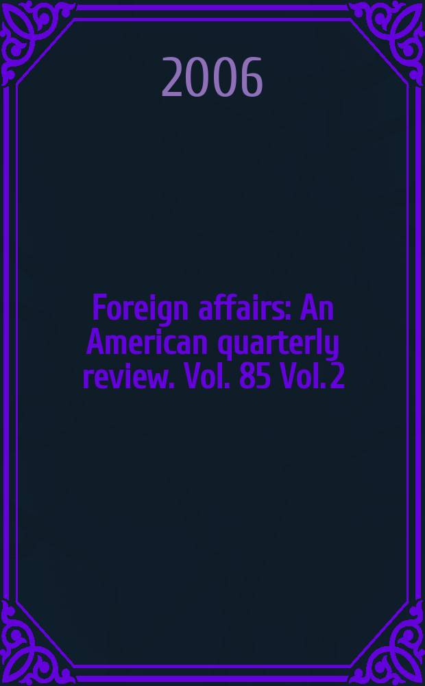 Foreign affairs : An American quarterly review. Vol. 85 Vol. 2