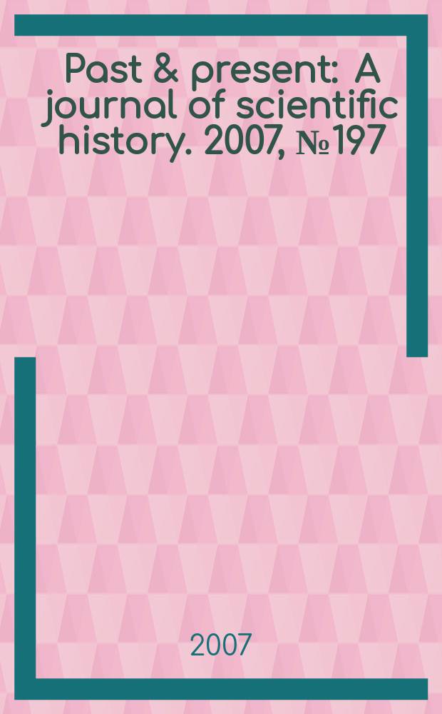 Past & present : A journal of scientific history. 2007, № 197