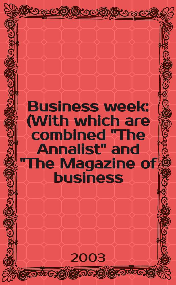 Business week : (With which are combined "The Annalist" and "The Magazine of business). 2003, № 3841