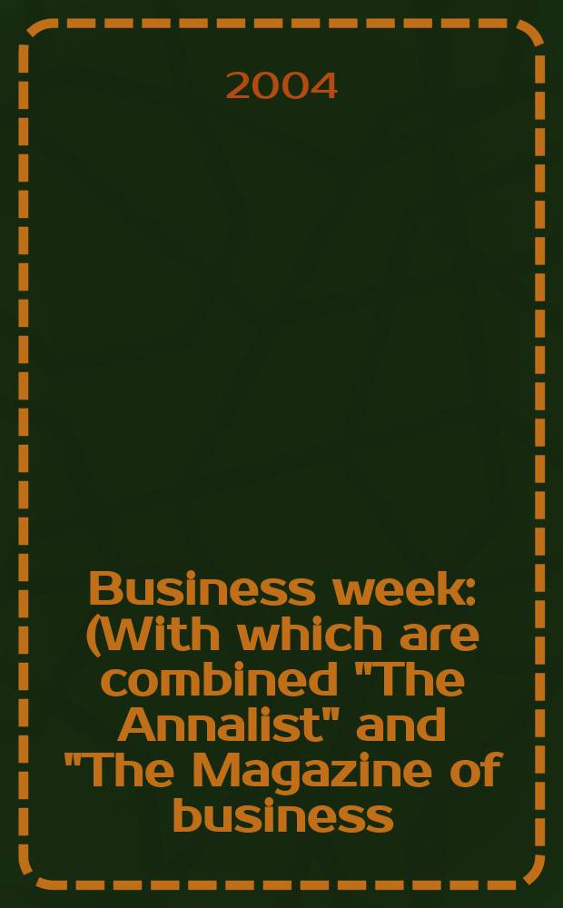 Business week : (With which are combined "The Annalist" and "The Magazine of business). 2004, № 3879