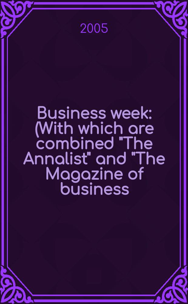 Business week : (With which are combined "The Annalist" and "The Magazine of business). 2005, № 3901