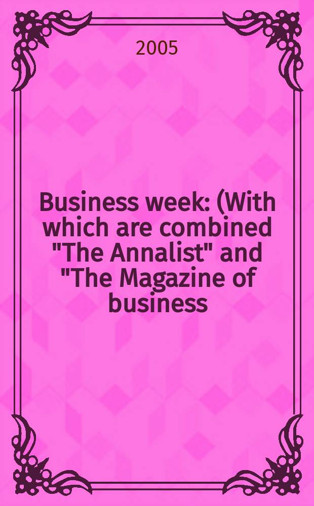 Business week : (With which are combined "The Annalist" and "The Magazine of business). 2005, № 3909