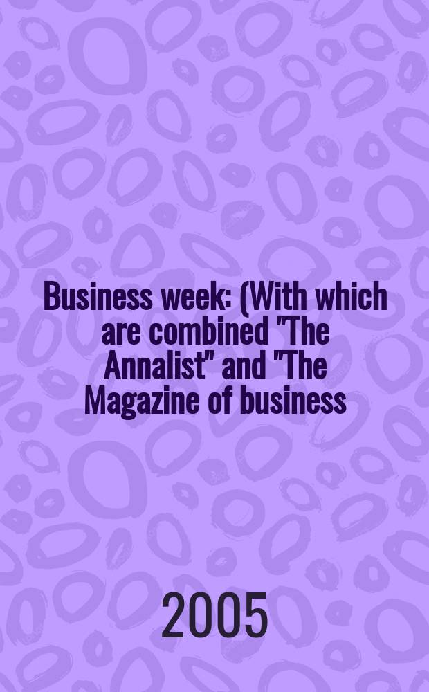 Business week : (With which are combined "The Annalist" and "The Magazine of business). 2005, № 3910