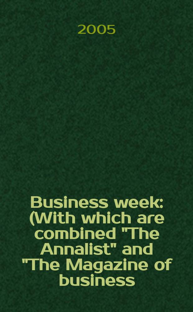 Business week : (With which are combined "The Annalist" and "The Magazine of business). 2005, № 3932