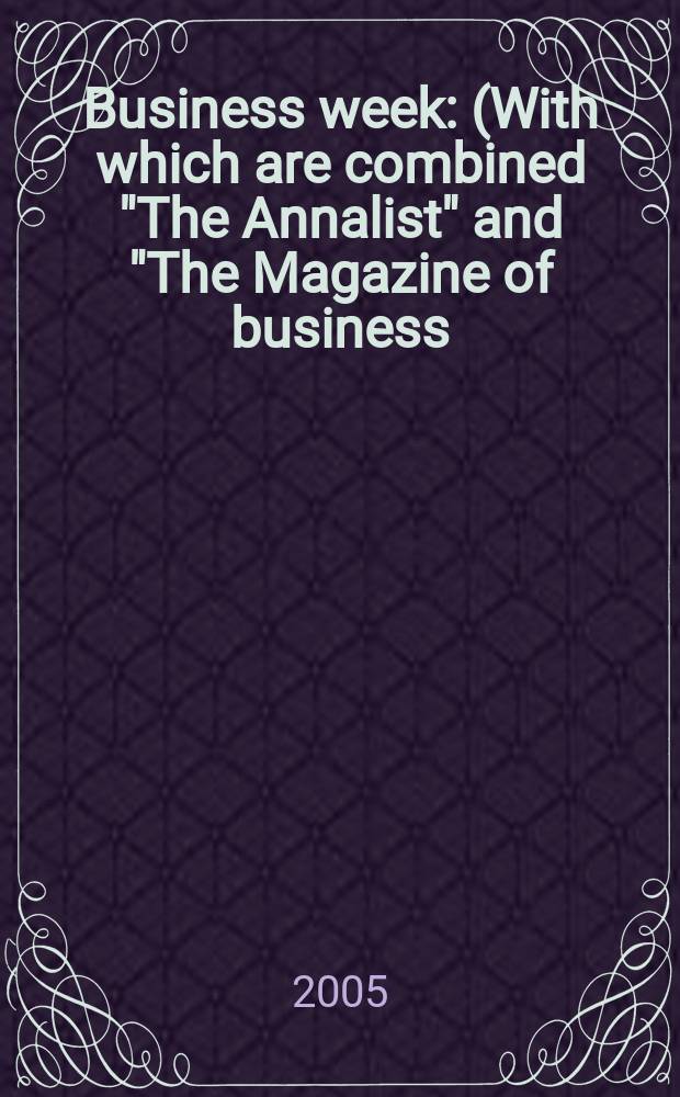 Business week : (With which are combined "The Annalist" and "The Magazine of business). 2005, № 3933