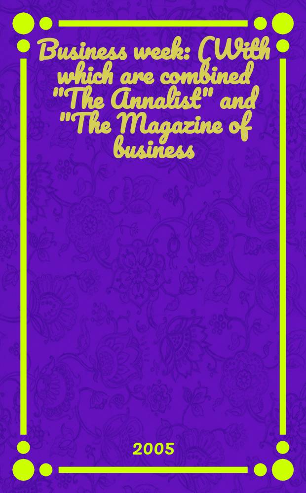 Business week : (With which are combined "The Annalist" and "The Magazine of business). 2005, № 3945 : 2005/2006