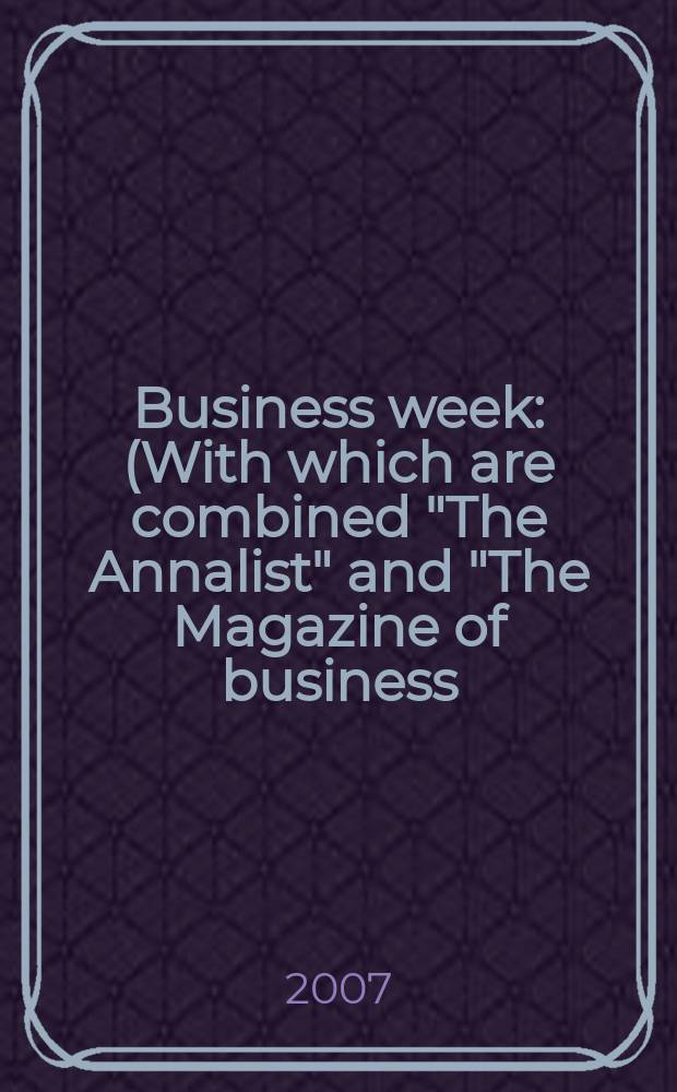 Business week : (With which are combined "The Annalist" and "The Magazine of business). 2007, № 4062