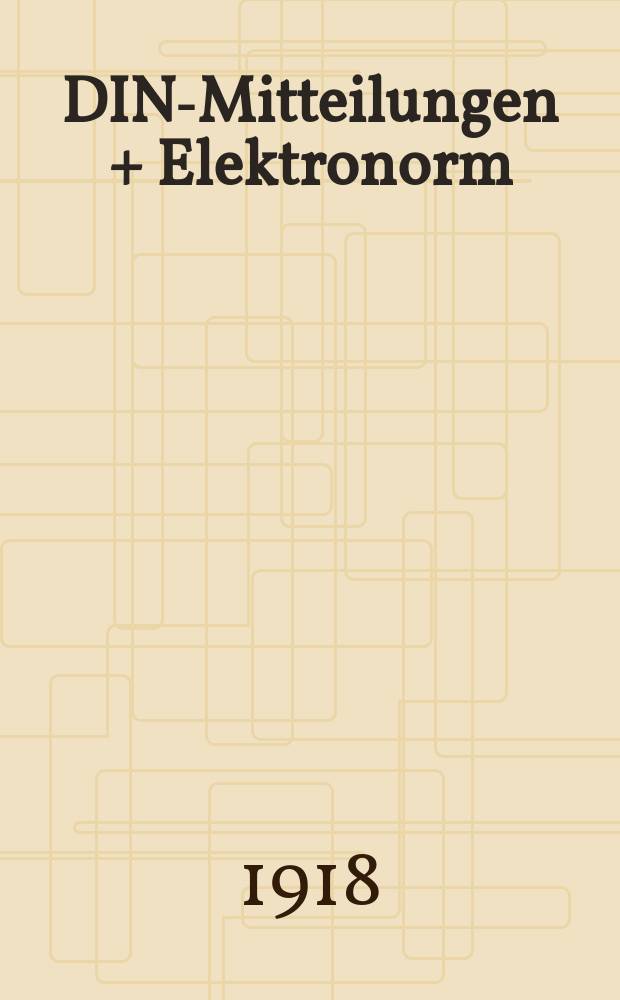 DIN-Mitteilungen + Elektronorm : Zentralorgan der deutschen Normung. [Jg.1] 1918, H. 13