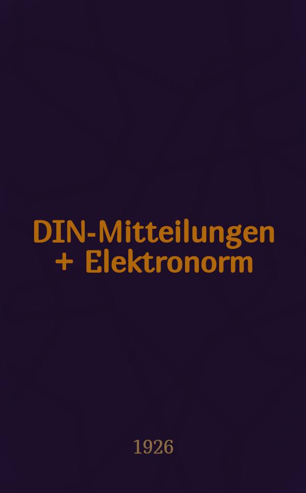 DIN-Mitteilungen + Elektronorm : Zentralorgan der deutschen Normung. Jg. 9 1926, H. 23