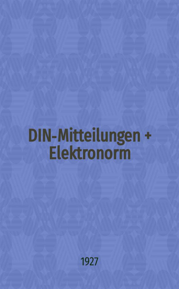 DIN-Mitteilungen + Elektronorm : Zentralorgan der deutschen Normung. Bd. 10, H. 12