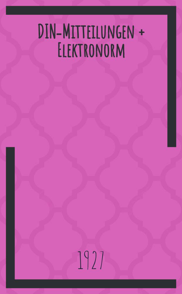 DIN-Mitteilungen + Elektronorm : Zentralorgan der deutschen Normung. Bd. 10, H. 19