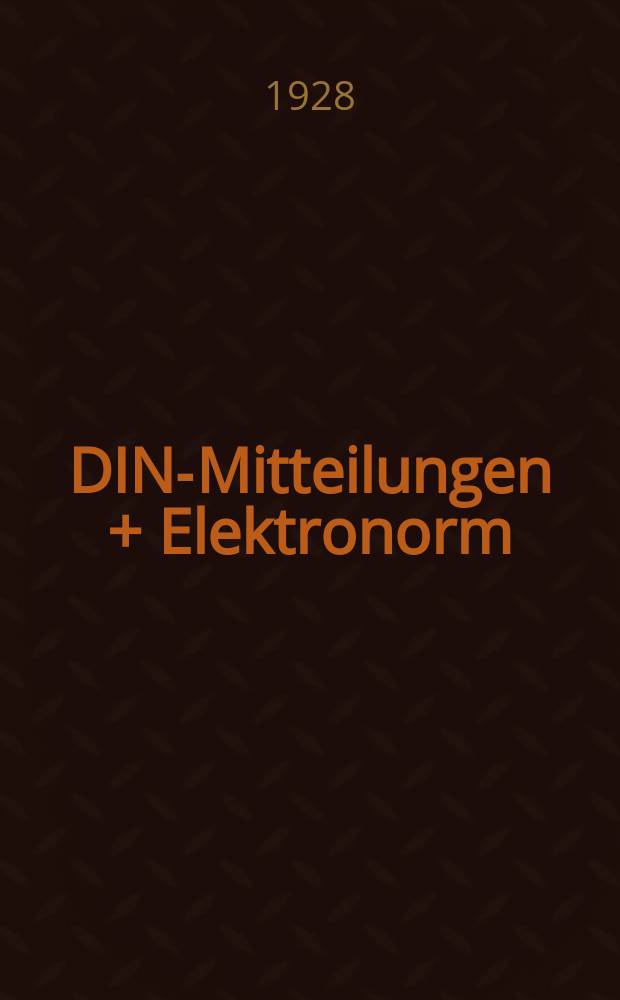 DIN-Mitteilungen + Elektronorm : Zentralorgan der deutschen Normung. Bd. 11, H. 14
