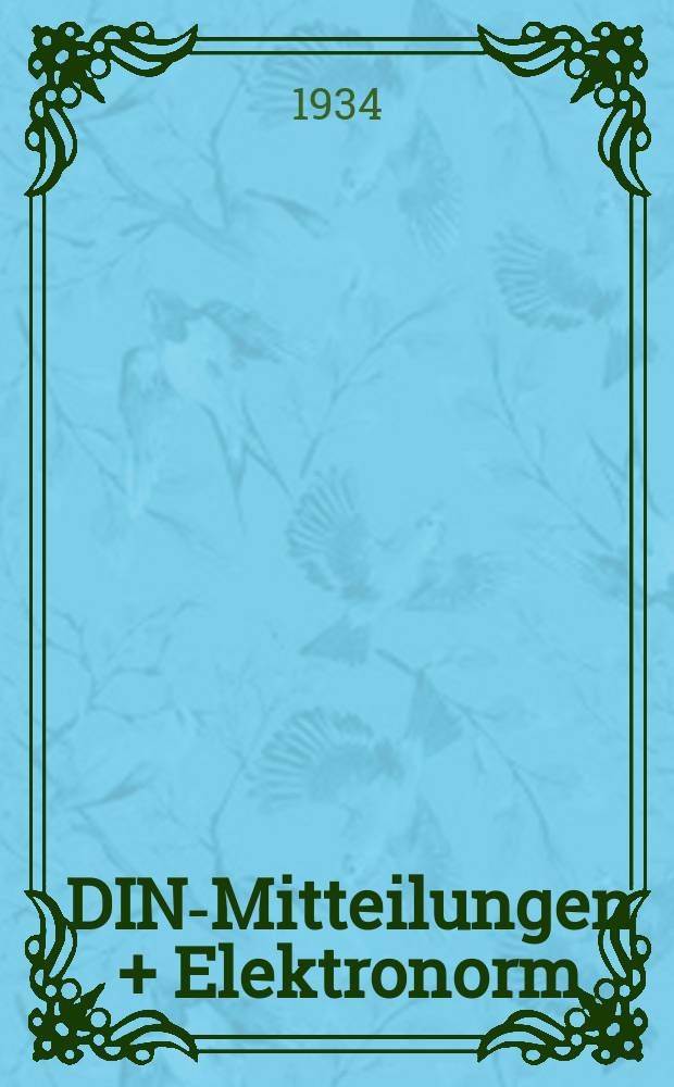 DIN-Mitteilungen + Elektronorm : Zentralorgan der deutschen Normung. Bd. 17, H. 23/24
