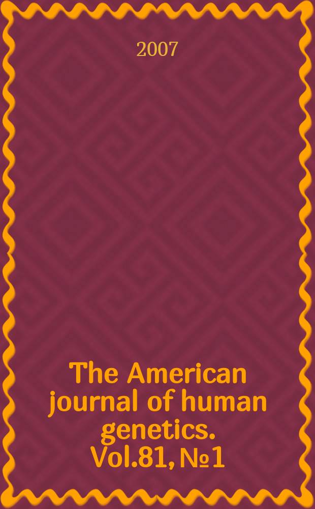 The American journal of human genetics. Vol.81, № 1