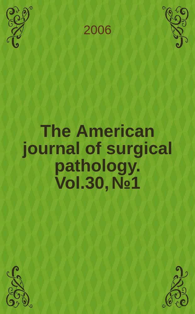 The American journal of surgical pathology. Vol.30, № 1
