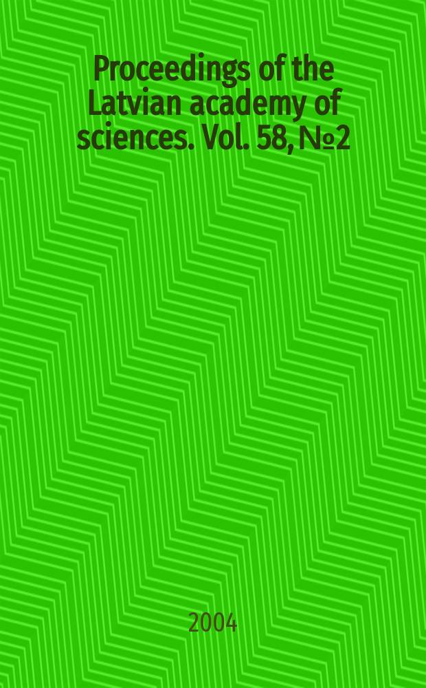 Proceedings of the Latvian academy of sciences. Vol. 58, № 2