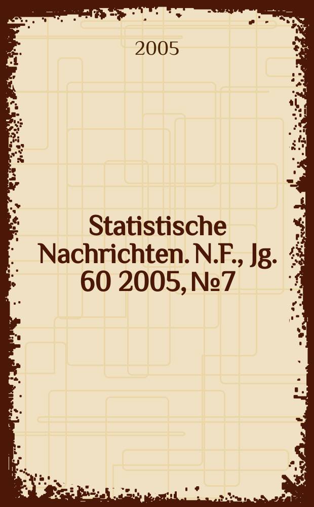 Statistische Nachrichten. N.F., Jg. 60 2005, № 7