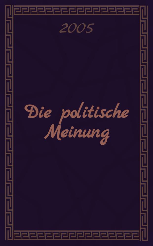 Die politische Meinung : Monatsschrift zu Fragen der Zeit. Jg. 50 2005, № 431