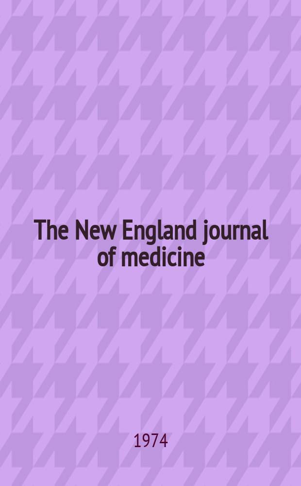 The New England journal of medicine : Formerly the Boston medical a. surgical journal. Vol. 291, № 24