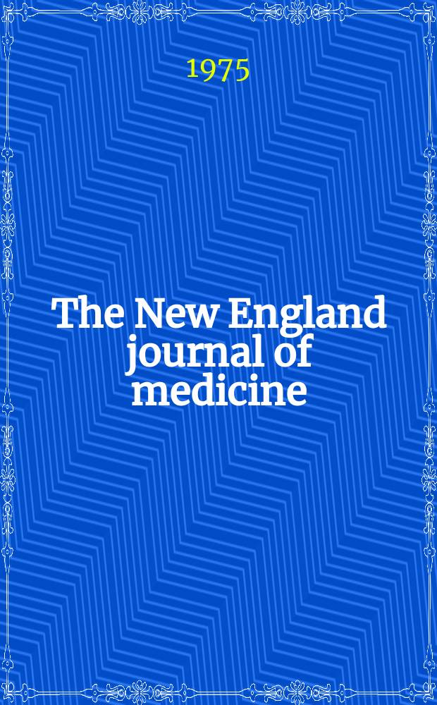 The New England journal of medicine : Formerly the Boston medical a. surgical journal. Vol. 292, № 15