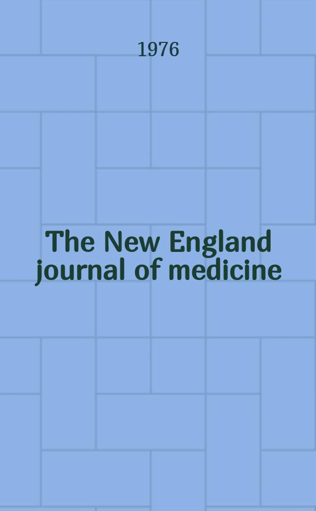 The New England journal of medicine : Formerly the Boston medical a. surgical journal. Vol. 295, № 1