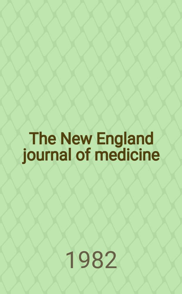 The New England journal of medicine : Formerly the Boston medical a. surgical journal. Vol. 306, № 1