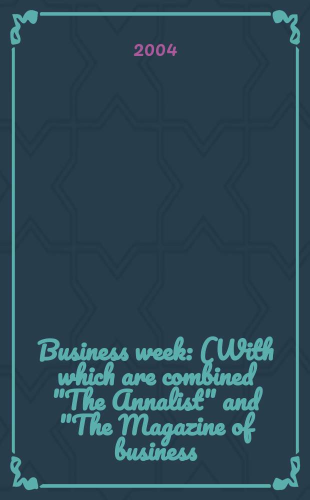 Business week : (With which are combined "The Annalist" and "The Magazine of business). 2004, № 3855