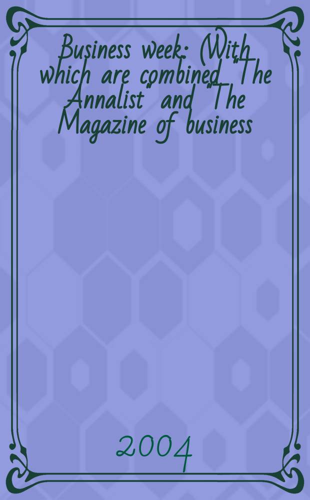 Business week : (With which are combined "The Annalist" and "The Magazine of business). 2004, № 3864