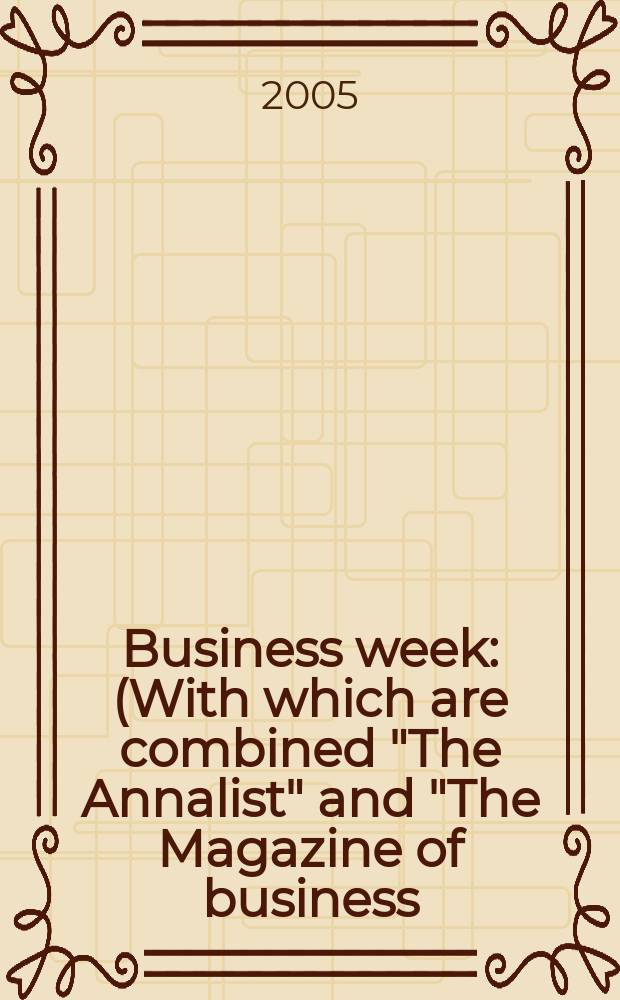 Business week : (With which are combined "The Annalist" and "The Magazine of business). 2005, № 3922