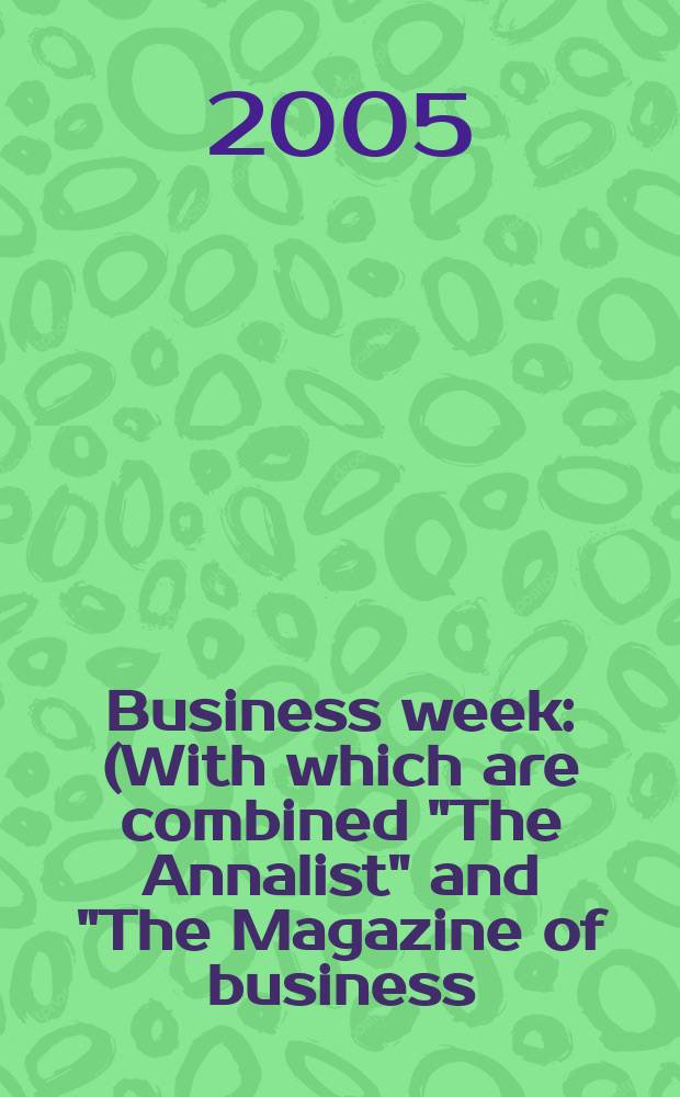 Business week : (With which are combined "The Annalist" and "The Magazine of business). 2005, № 3924