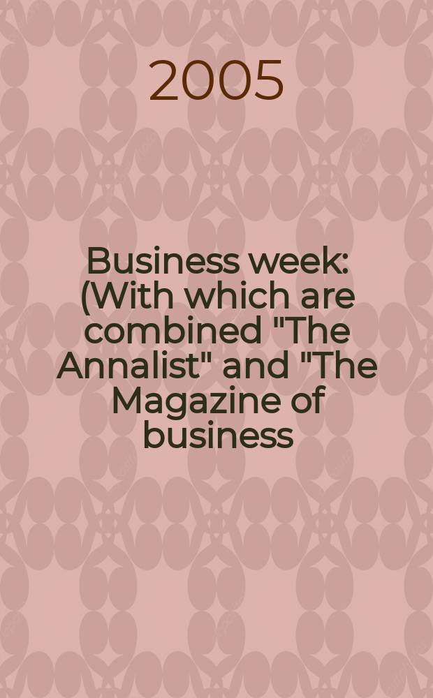 Business week : (With which are combined "The Annalist" and "The Magazine of business). 2005, № 3927