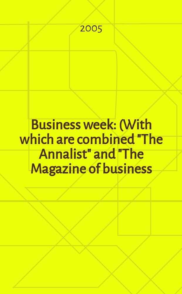 Business week : (With which are combined "The Annalist" and "The Magazine of business). 2005, № 3935