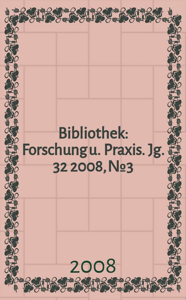 Bibliothek : Forschung u. Praxis. Jg. 32 2008, № 3