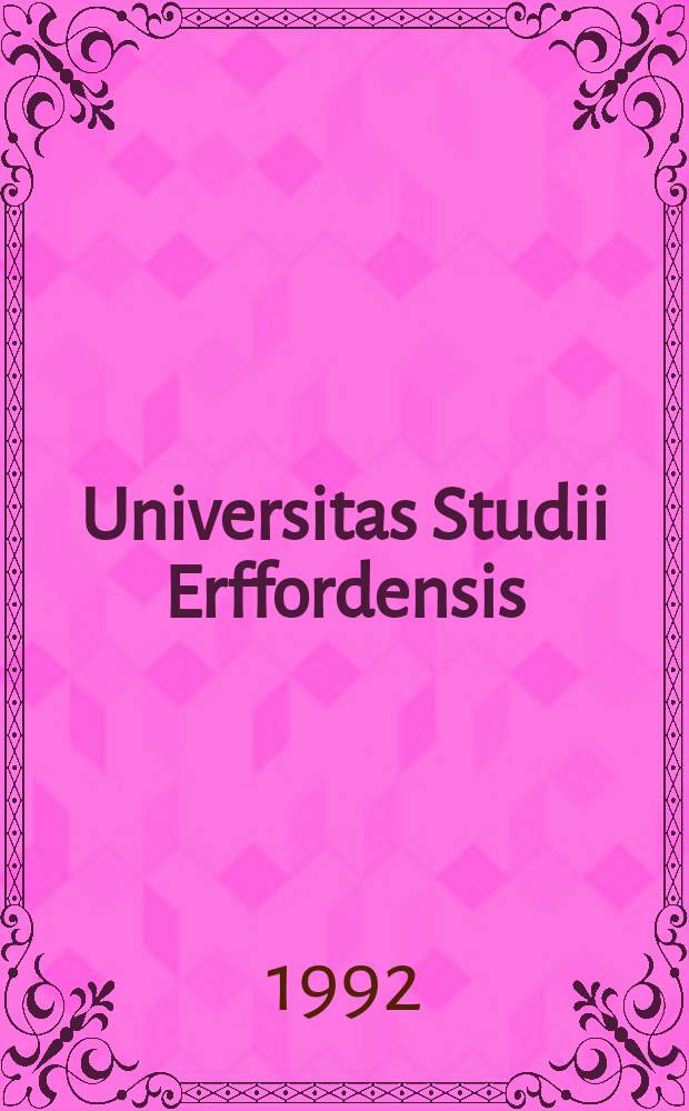 Universitas Studii Erffordensis : Überblick über die Geschichte der Universität Erfurt. T. 2 : Spätscholastik, Hymanismus und Reformation, 1461-1521