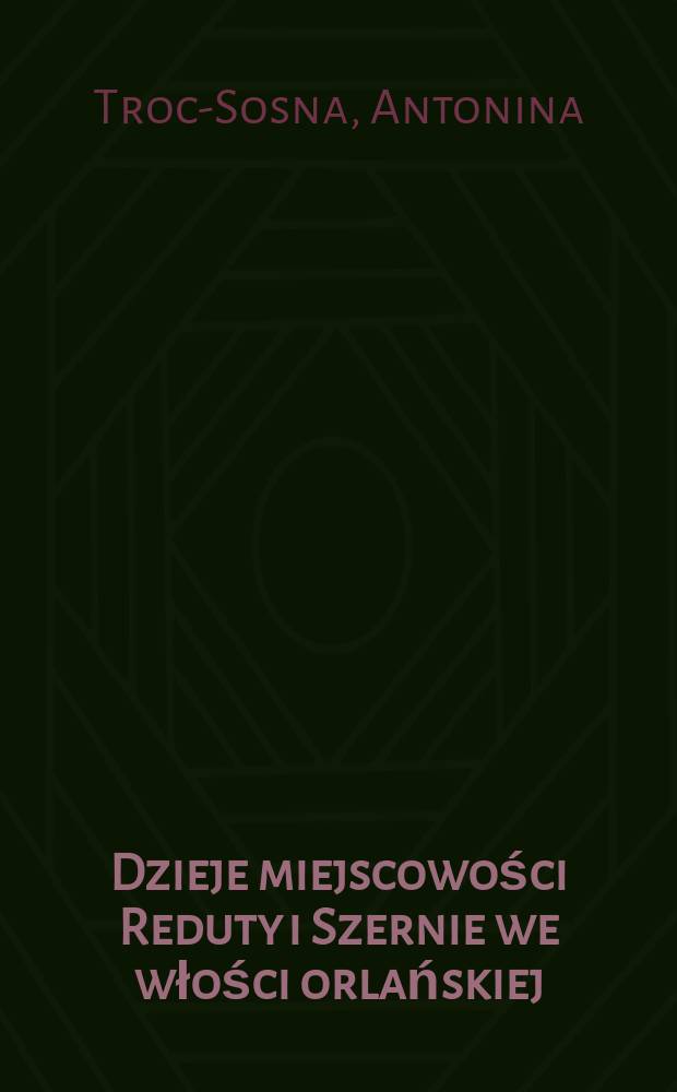 Dzieje miejscowości Reduty i Szernie we włości orlańskiej : rodowody autor&oacute;w = История деревень Редуты и Шерни в гмине Орля